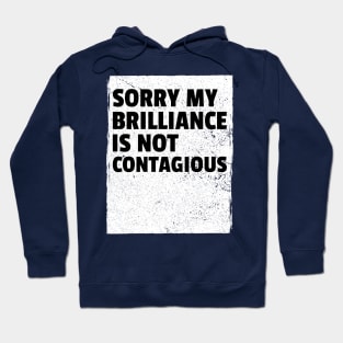 sorry my brilliance is not contagious Hoodie